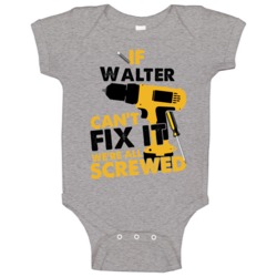 If Walter Can't Fix It We're Screwed Handy Man Baby One Piece If Walter Can't Fix It We're Screwed Handy Man Baby One Piece