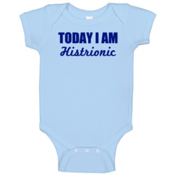 Today I Am Histrionic Inspirational Quote Baby One Piece Today I Am Histrionic Inspirational Quote Baby One Piece