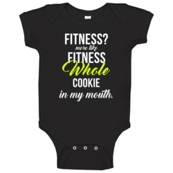 Fitness More Like Fitness Whole Cookie In My Mouth Baby One Piece Fitness More Like Fitness Whole Cookie In My Mouth Baby One Piece