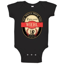 You Would Drink Too If You Are A Wiehl Beer Label Last Name Worn Look 
