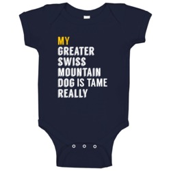 My Greater Swiss Mountain Dog Is Tame Really Funny Baby One Piece My Greater Swiss Mountain Dog Is Tame Really Funny Baby One Piece