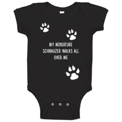 Miniature Schnauzer My Dog Walks All Over Me Dogs Baby One Piece Miniature Schnauzer My Dog Walks All Over Me Dogs Baby One Piece