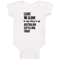 Im Only Talking To My Australian Cattle Dog Funny Baby One Piece Im Only Talking To My Australian Cattle Dog Funny Baby One Piece