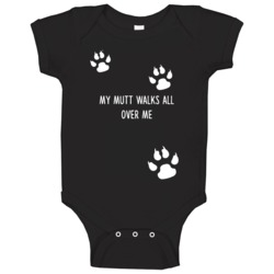 Mutt My Dog Walks All Over Me Dogs Baby One Piece Mutt My Dog Walks All Over Me Dogs Baby One Piece