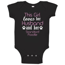 This Girl Loves Her Husband And Her Standard Poodle Lover Baby One Pi This Girl Loves Her Husband And Her Standard Poodle Lover Baby One Pi