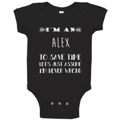 Alex To Save Time Im Never Wrong Name Baby One Piece Alex To Save Time Im Never Wrong Name Baby One Piece