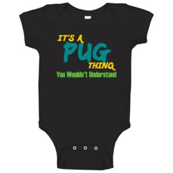 Its A Pug Thing You Wouldn't Understand Baby One Piece Its A Pug Thing You Wouldn't Understand Baby One Piece