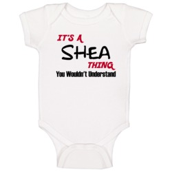 Shea It's A Thing You Wouldn't Understand Baby One Piece Shea It's A Thing You Wouldn't Understand Baby One Piece