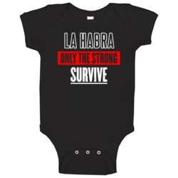 La Habra California Only The Strong Survive Funny City Baby One Piece La Habra California Only The Strong Survive Funny City Baby One Piece