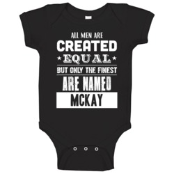 All Men Are Created Equal But Only The Finest Are Named Mckay Funny Na All Men Are Created Equal But Only The Finest Are Named Mckay Funny Na