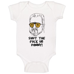 The Big Lebowski Walter Sobchak Shut The F**k Up Donny! Quote Baby One The Big Lebowski Walter Sobchak Shut The F**k Up Donny! Quote Baby One