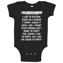 Talladega Nights I Like To Picture Jesus In A Tuxedo T- Quote Baby One Talladega Nights I Like To Picture Jesus In A Tuxedo T- Quote Baby One
