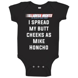 Talladega Nights I Spread My Butt Cheeks As Mike Honcho Quote Baby One Talladega Nights I Spread My Butt Cheeks As Mike Honcho Quote Baby One