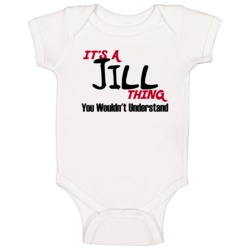 Jill It's A Thing You Wouldn't Understand Baby One Piece Jill It's A Thing You Wouldn't Understand Baby One Piece