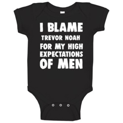 I Blame Trevor Noah For My High Expectations Of Men Fan Baby One Piece I Blame Trevor Noah For My High Expectations Of Men Fan Baby One Piece