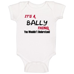 Bally It's A Thing You Wouldn't Understand Baby One Piece Bally It's A Thing You Wouldn't Understand Baby One Piece