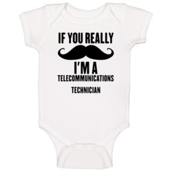 If You Really Moustache I'm A Telecommunications Technician Funny Baby If You Really Moustache I'm A Telecommunications Technician Funny Baby