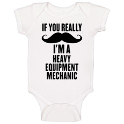 If You Really Moustache I'm A Heavy Equipment Mechanic Funny Baby One If You Really Moustache I'm A Heavy Equipment Mechanic Funny Baby One