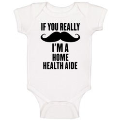 If You Really Moustache I'm A Home Health Aide Funny Baby One Piece If You Really Moustache I'm A Home Health Aide Funny Baby One Piece