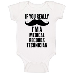 If You Really Moustache I'm A Medical Records Technician Funny Baby On If You Really Moustache I'm A Medical Records Technician Funny Baby On