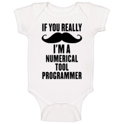 If You Really Moustache I'm A Numerical Tool Programmer Funny Baby One If You Really Moustache I'm A Numerical Tool Programmer Funny Baby One