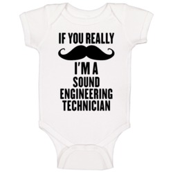 If You Really Moustache I'm A Sound Engineering Technician Funny Baby If You Really Moustache I'm A Sound Engineering Technician Funny Baby