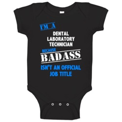 I'm A Dental Laboratory Technician Badass Job Funny Baby One Piece I'm A Dental Laboratory Technician Badass Job Funny Baby One Piece