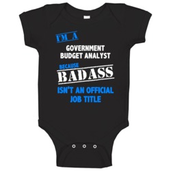 I'm A Government Budget Analyst Badass Job Funny Baby One Piece I'm A Government Budget Analyst Badass Job Funny Baby One Piece