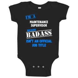 I'm A Maintenance Supervisor Badass Job Funny Baby One Piece I'm A Maintenance Supervisor Badass Job Funny Baby One Piece