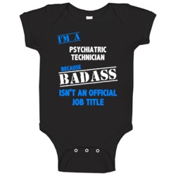 I'm A Psychiatric Technician Badass Job Funny Baby One Piece I'm A Psychiatric Technician Badass Job Funny Baby One Piece