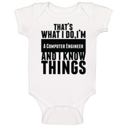 That's What I Do I'm A Computer Engineer And I Know Things Baby One Pi That's What I Do I'm A Computer Engineer And I Know Things Baby One Pi