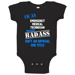 I'm An Emergency Medical Technician Badass Job Funny Baby One Piece I'm An Emergency Medical Technician Badass Job Funny Baby One Piece