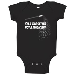 Tile Setter Not A Magician Occupation Baby One Piece Tile Setter Not A Magician Occupation Baby One Piece