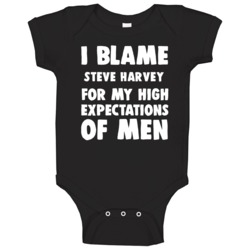 I Blame Steve Harvey For My High Expectations Of Men Fan Baby One Piec I Blame Steve Harvey For My High Expectations Of Men Fan Baby One Piec