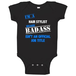I'm A Hair Stylist Badass Job Funny Baby One Piece I'm A Hair Stylist Badass Job Funny Baby One Piece