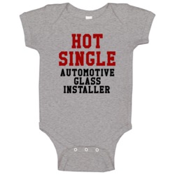 Hot Single Automotive Glass Installer Funny Job Baby One Piece Hot Single Automotive Glass Installer Funny Job Baby One Piece