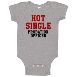 Hot Single Probation Officer Funny Job Baby One Piece Hot Single Probation Officer Funny Job Baby One Piece