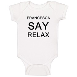 Francesca Say Relax Frankie Goes To Hollywood Parody Baby One Piece Francesca Say Relax Frankie Goes To Hollywood Parody Baby One Piece