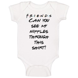 Can You See My Nipples Through This Shirt? Friends Logo Tv Fan Baby On Can You See My Nipples Through This Shirt? Friends Logo Tv Fan Baby On