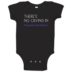 Organic Chemistry There's No Crying In School Subject Baby One Piece Organic Chemistry There's No Crying In School Subject Baby One Piece