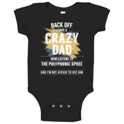 Back Off I Have A Crazy Dad Who Listens To The Polyphonic Spree I'm No Back Off I Have A Crazy Dad Who Listens To The Polyphonic Spree I'm No