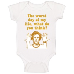 The Worst Day Of My Life What Do You Think? Napoleon Dynamite Quote Ba The Worst Day Of My Life What Do You Think? Napoleon Dynamite Quote Ba