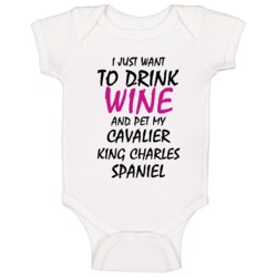 Drink Wine And Pet My Cavalier King Charles Spaniel Baby One Piece Drink Wine And Pet My Cavalier King Charles Spaniel Baby One Piece