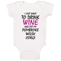 Drink Wine And Pet My Pembroke Welsh Corgi Baby One Piece Drink Wine And Pet My Pembroke Welsh Corgi Baby One Piece