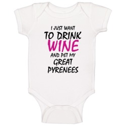Drink Wine And Pet My Great Pyrenees Baby One Piece Drink Wine And Pet My Great Pyrenees Baby One Piece