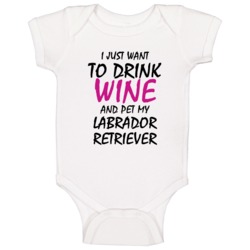 Drink Wine And Pet My Labrador Retriever Baby One Piece Drink Wine And Pet My Labrador Retriever Baby One Piece