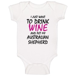 Drink Wine And Pet My Australian Shepherd Baby One Piece Drink Wine And Pet My Australian Shepherd Baby One Piece