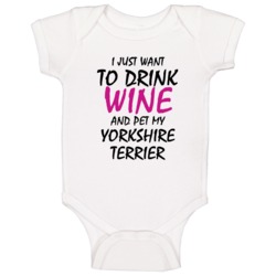 Drink Wine And Pet My Yorkshire Terrier Baby One Piece Drink Wine And Pet My Yorkshire Terrier Baby One Piece