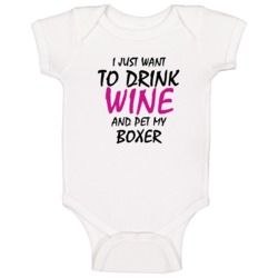 Drink Wine And Pet My Boxer Baby One Piece Drink Wine And Pet My Boxer Baby One Piece