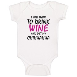Drink Wine And Pet My Chihuahua Baby One Piece Drink Wine And Pet My Chihuahua Baby One Piece